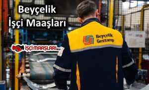 Beyçelik İşçi Maaşları